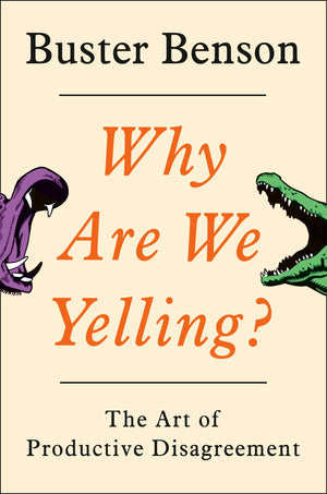 Why Are We Yelling?: The Art of Productive Disagreement,New