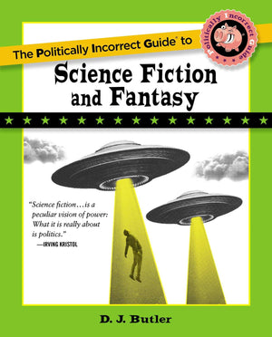 Politically Incorrect Guide to Science Fiction and Fantasy (The Politically Incorrect Guides),New
