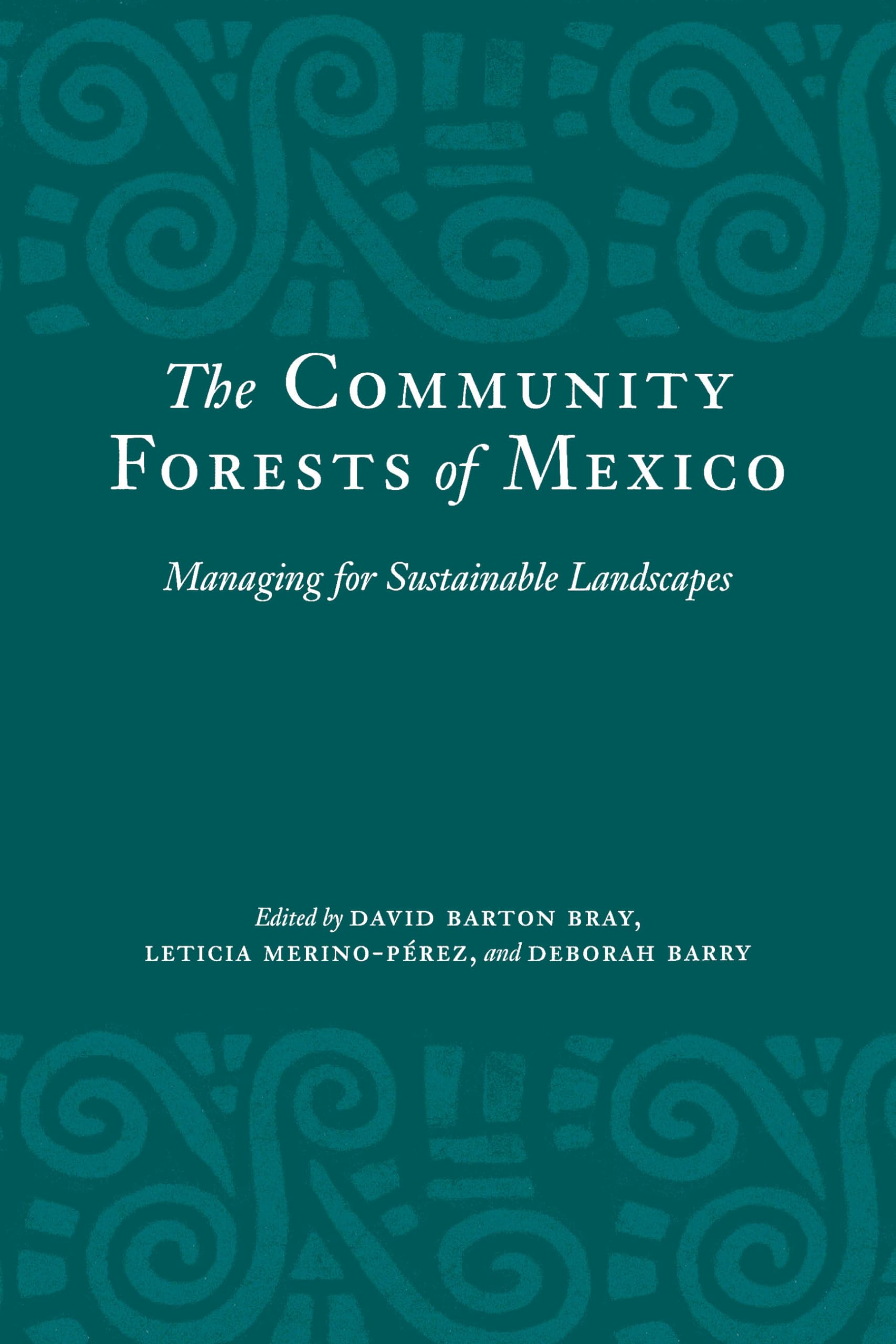 The Community Forests of Mexico: Managing for Sustainable Landscapes,New