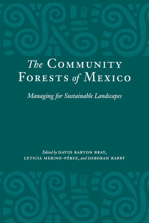 The Community Forests of Mexico: Managing for Sustainable Landscapes,New
