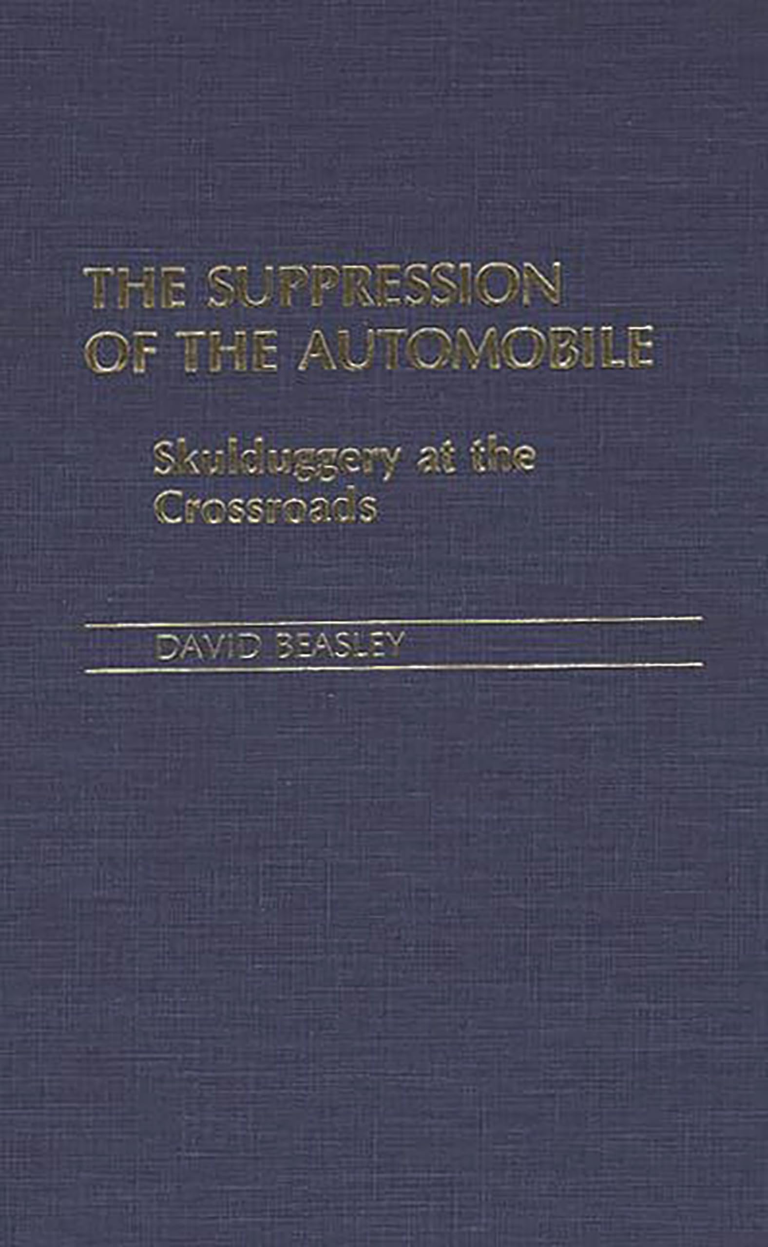 The Suppression Of The Automobile: Skulduggery At The Crossroads (Contributions In Economics And Economic History),Used