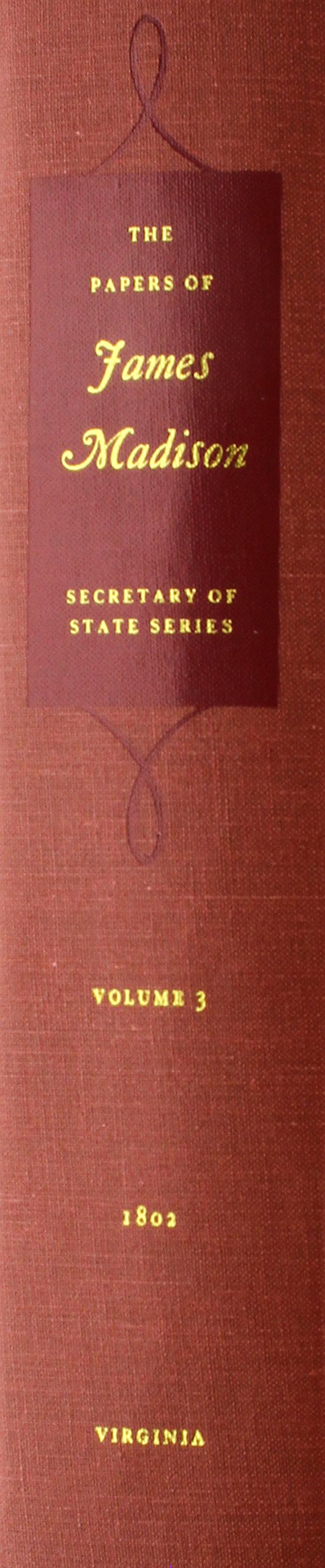The Papers of James Madison, Volume 3: Secretary of State Series: 1 March 18026 October 1802 (Papers of James Madison. Secretar,Used