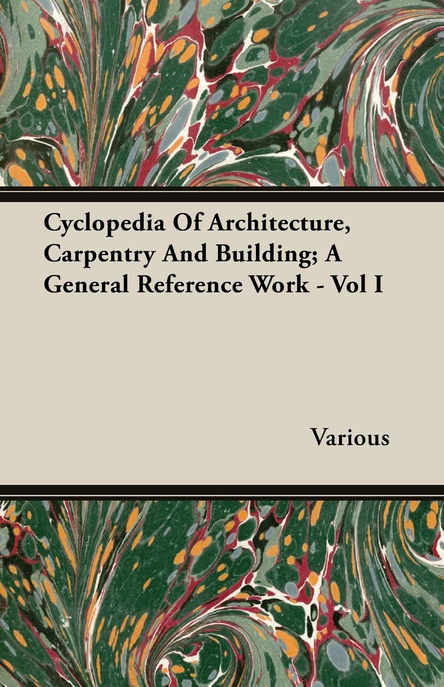 Cyclopedia Of Architecture, Carpentry And Building; A General Reference Work  Vol I,Used