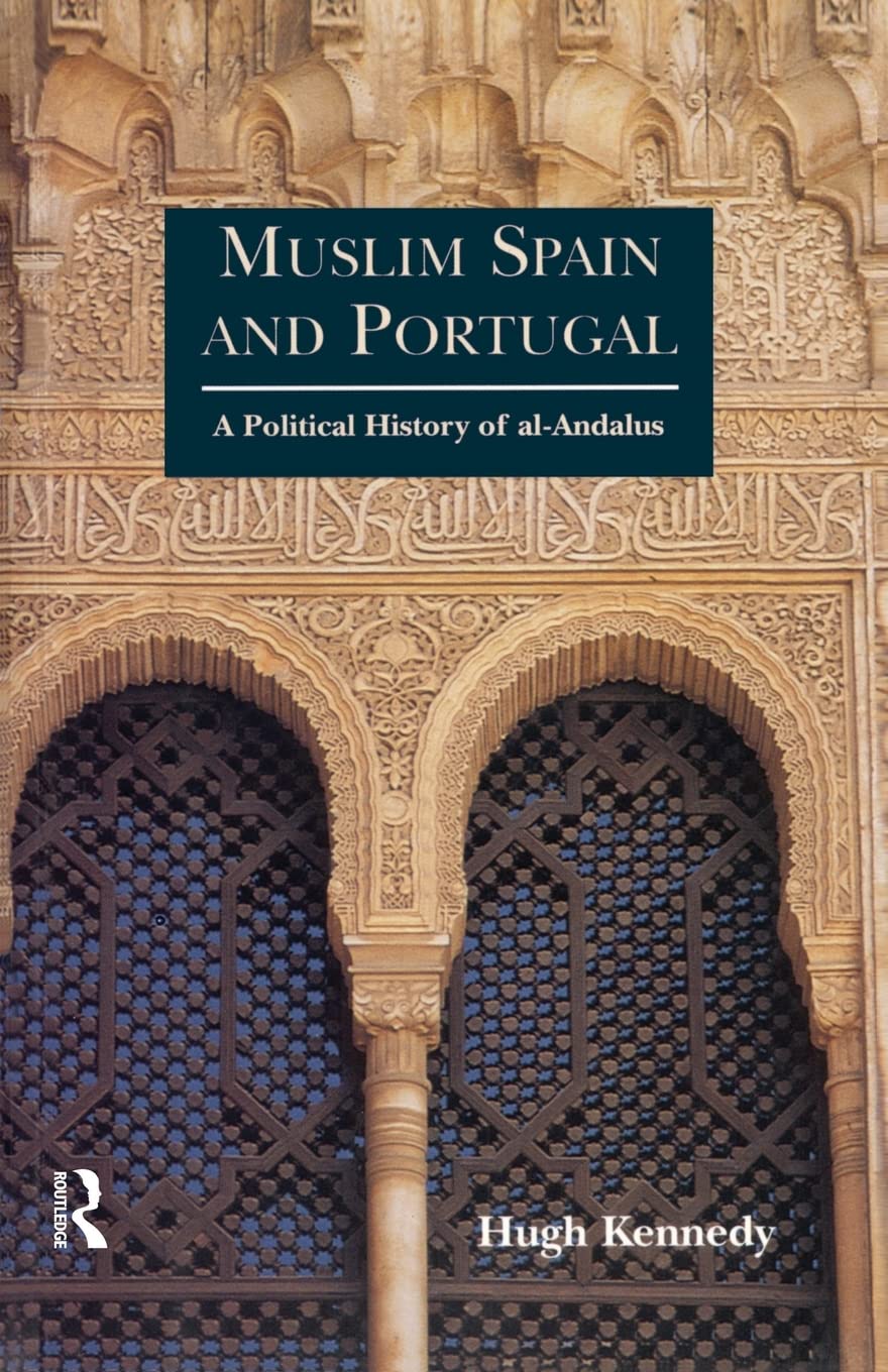 Muslim Spain and Portugal: A Political History of alAndalus,New