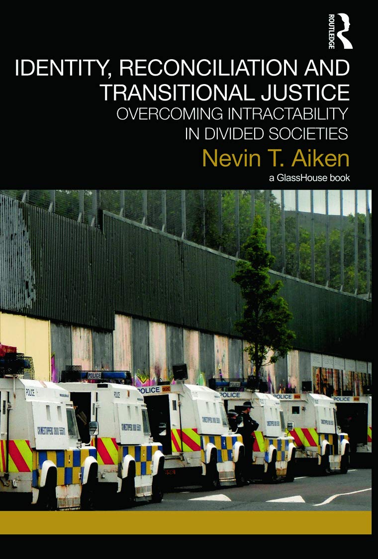 Identity, Reconciliation and Transitional Justice: Overcoming Intractability in Divided Societies,New