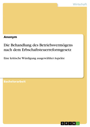 Die Behandlung Des Betriebsvermgens Nach Dem Erbschaftsteuerreformgesetz: Eine Kritische Wrdigung Ausgewhlter Aspekte (German Ed,Used