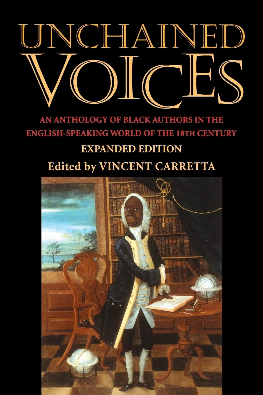 Unchained Voices: An Anthology of Black Authors in the EnglishSpeaking World of the Eighteenth Century,New