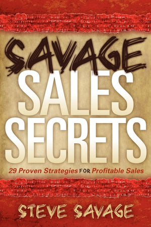 Savage Sales Secrets: 29 Proven Strategies For Profitable Sales,Used