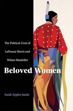 Beloved Women: The Political Lives of LaDonna Harris and Wilma Mankiller,Used