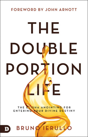 The Double Portion Life: The Elisha Anointing for Entering Your Divine Destiny,Used