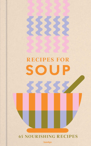 Recipes For Soup: 65 Nourishing Recipes