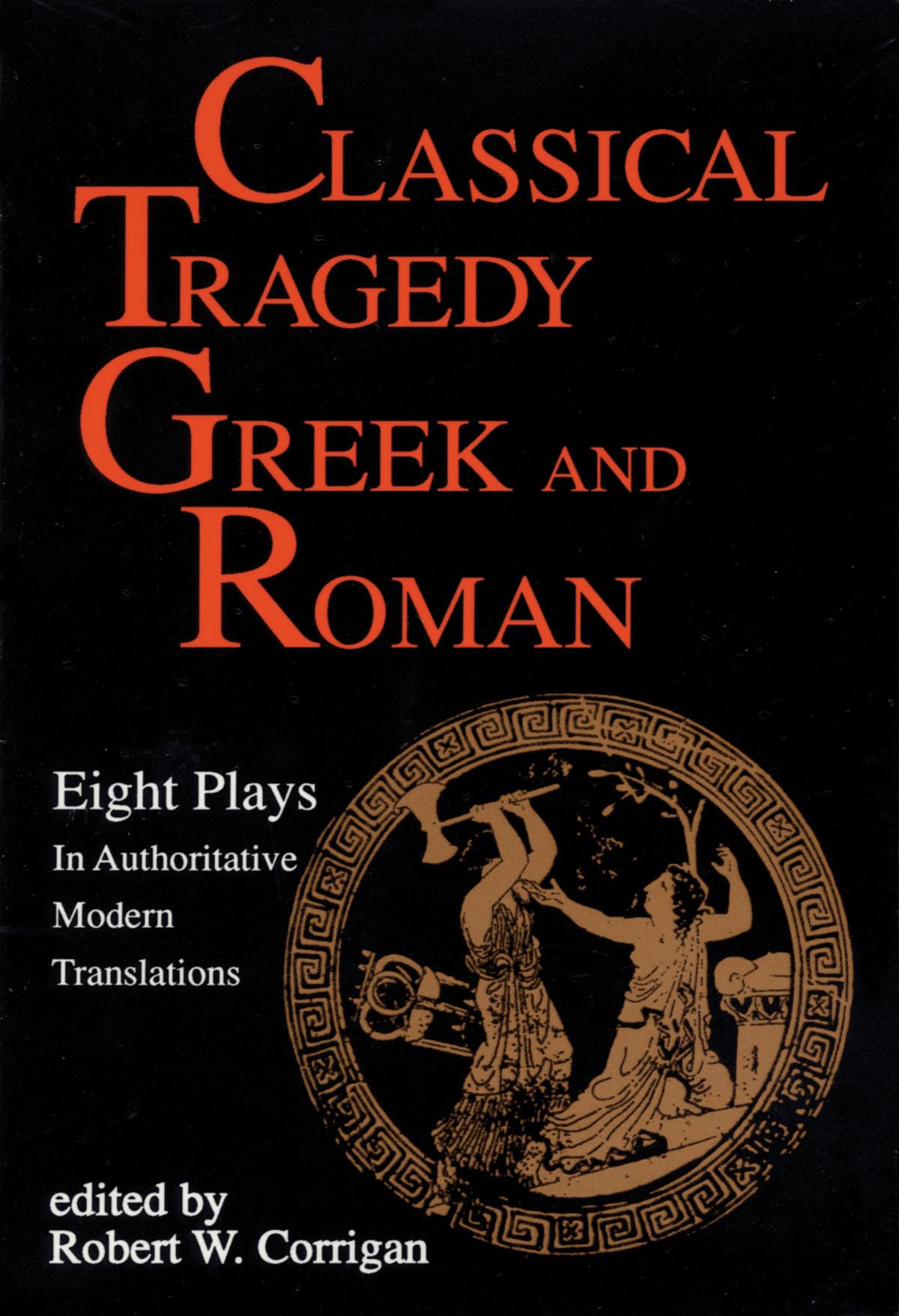 Classical Tragedy  Greek and Roman: Eight Plays in Authoritative Modern Translations,Used