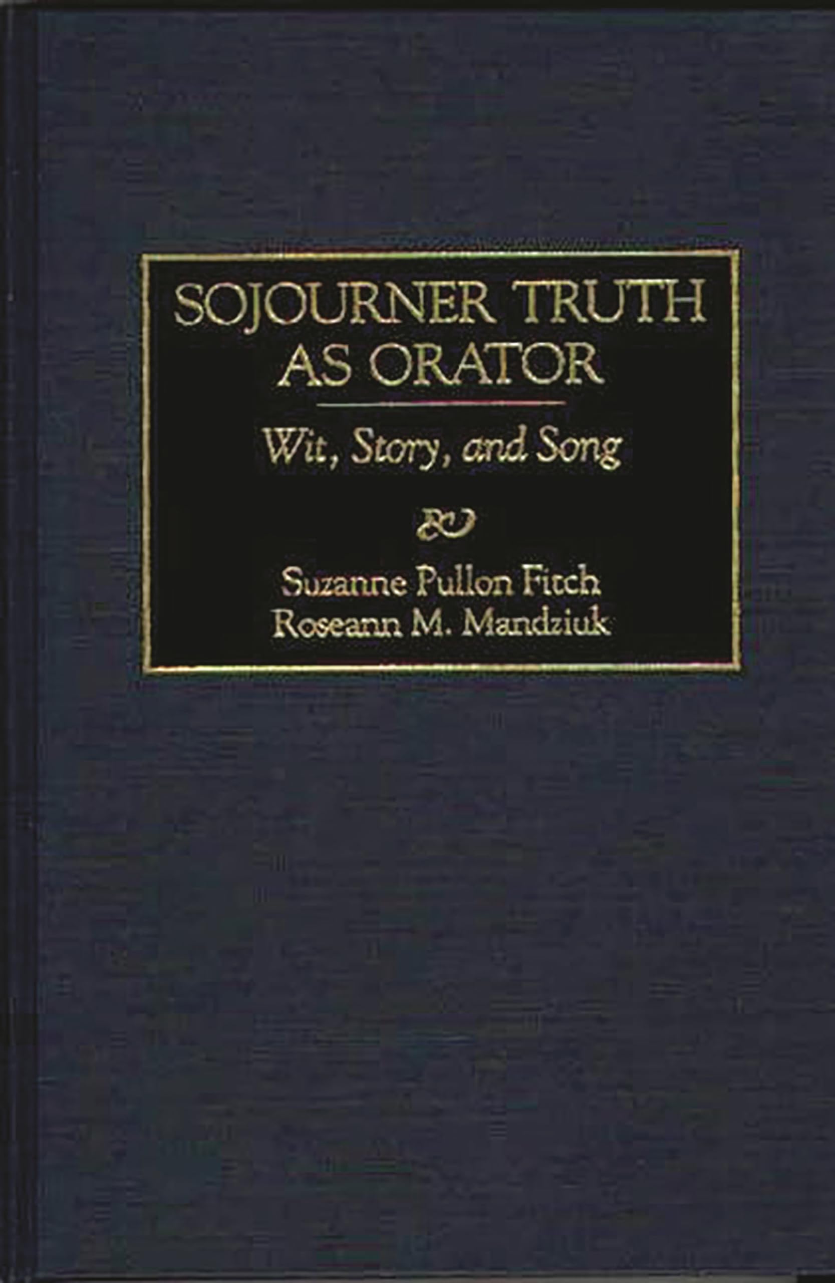 Sojourner Truth as Orator: Wit, Story, and Song (Great American Orators),New