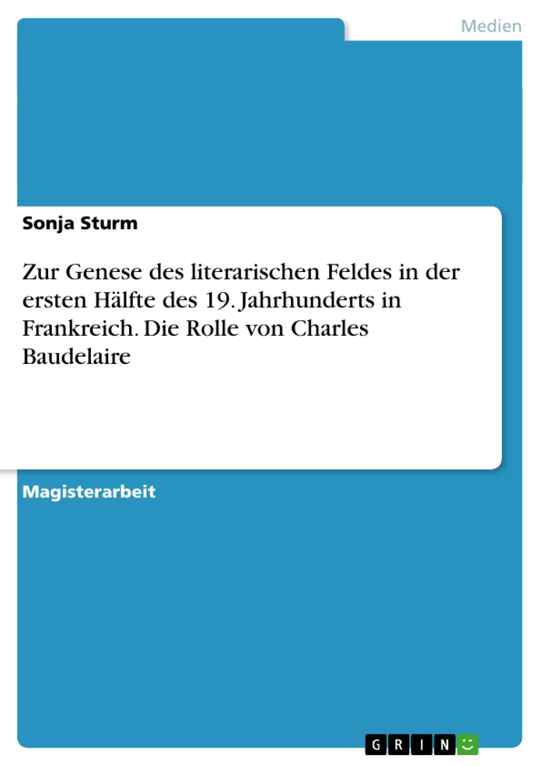 Zur Genese des literarischen Feldes in der ersten Hlfte des 19. Jahrhunderts in Frankreich. Die Rolle von Charles Baudelaire (Ge,Used