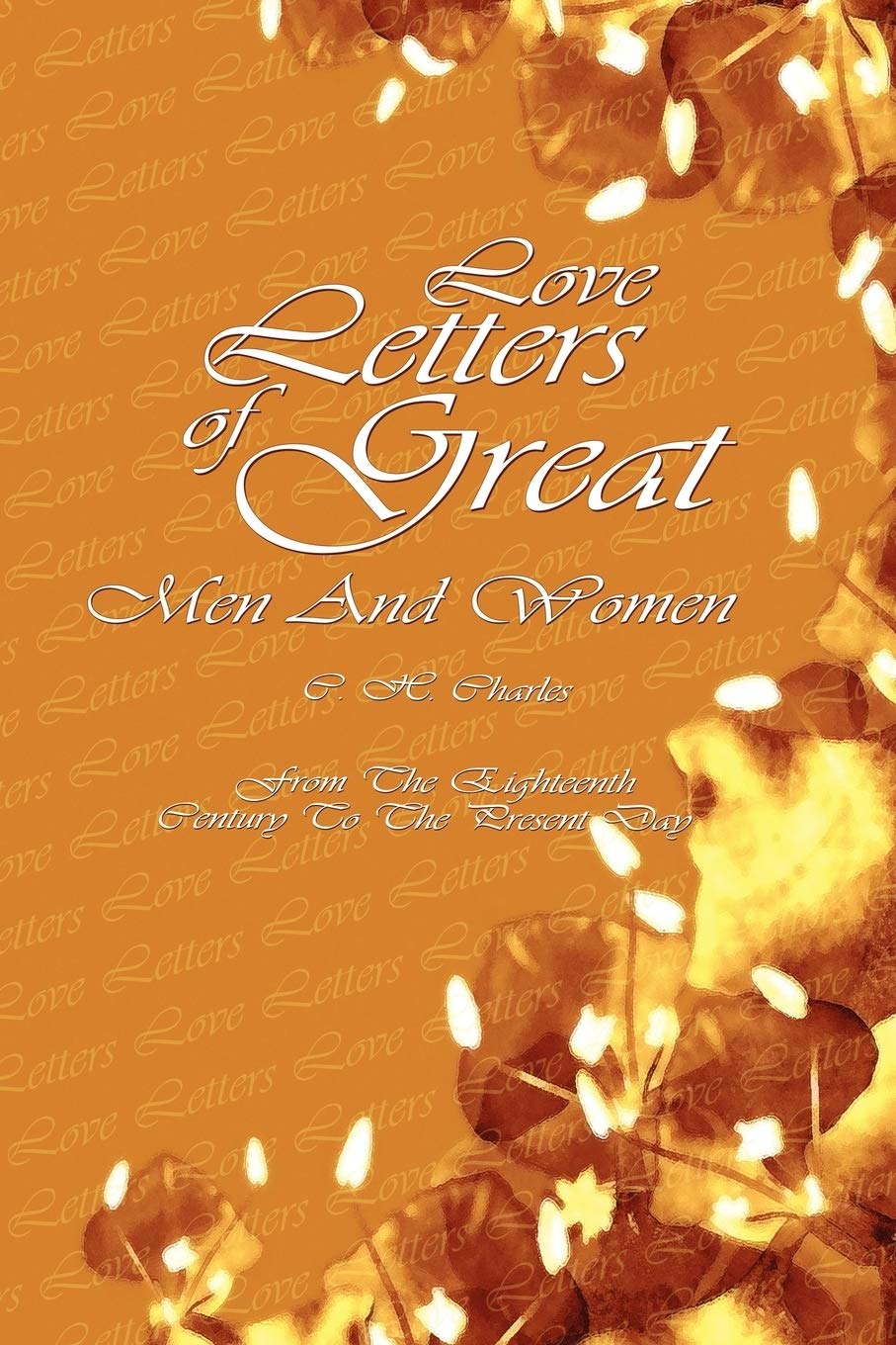 Love Letters of Great Men and Women From The Eighteenth Century To The Present Day,Used