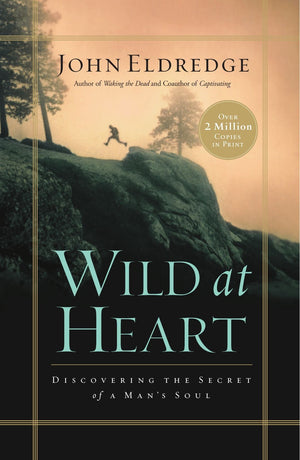 Wild At Heart: Discovering The Secret Of A Man'S Soul,New