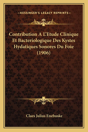 Contribution A L'Etude Clinique Et Bacteriologique Des Kystes Hydatiques Sonores Du Foie (1906) (French Edition),Used