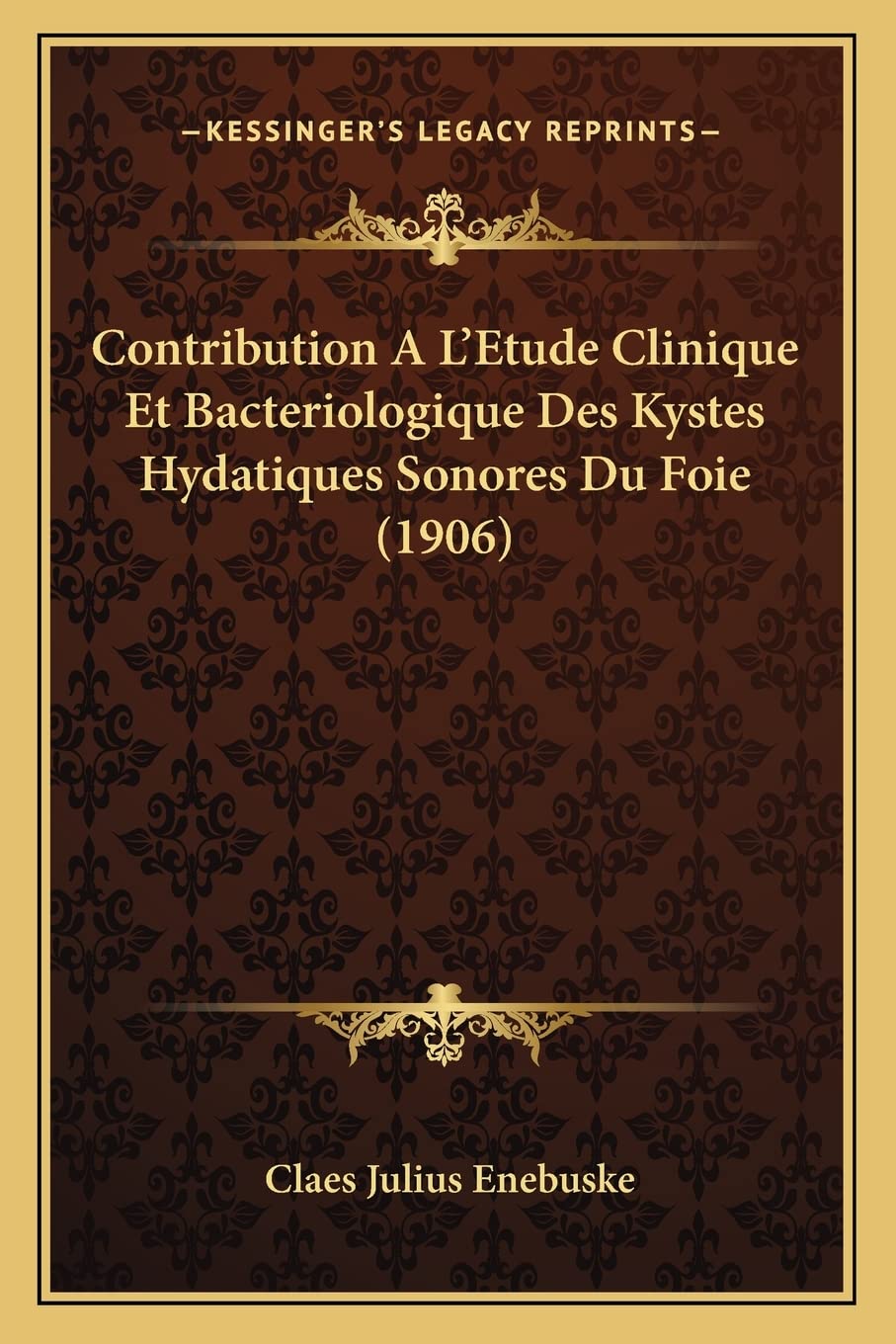 Contribution A L'Etude Clinique Et Bacteriologique Des Kystes Hydatiques Sonores Du Foie (1906) (French Edition),Used