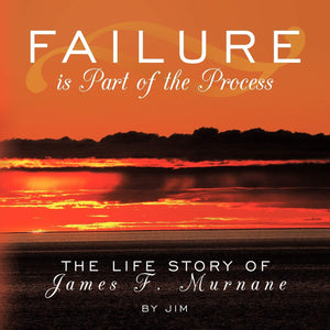 Failure Is Part of the Process: The Life Story of James F. Murnane,Used
