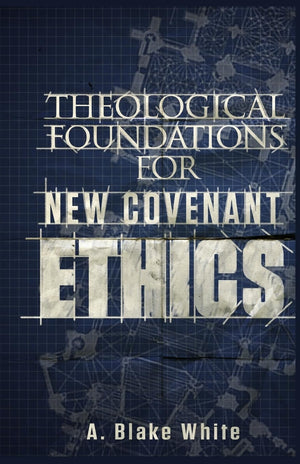 Theological Foundations For New Covenant Ethics,Used
