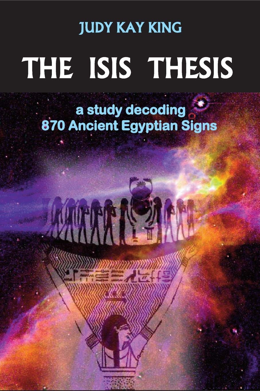 The Isis Thesis: a study decoding 870 Ancient Egyptian Signs,New