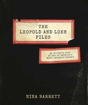 The Leopold and Loeb Files: An Intimate Look at One of America's Most Infamous Crimes,Used