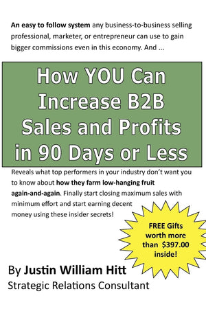 How You Can Increase B2B Sales And Profits In 90Days Or Less: Gets You More Profits With Fewer Resources Is Less Time,Used