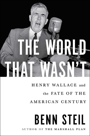 The World That Wasn'T: Henry Wallace And The Fate Of The American Century,Used