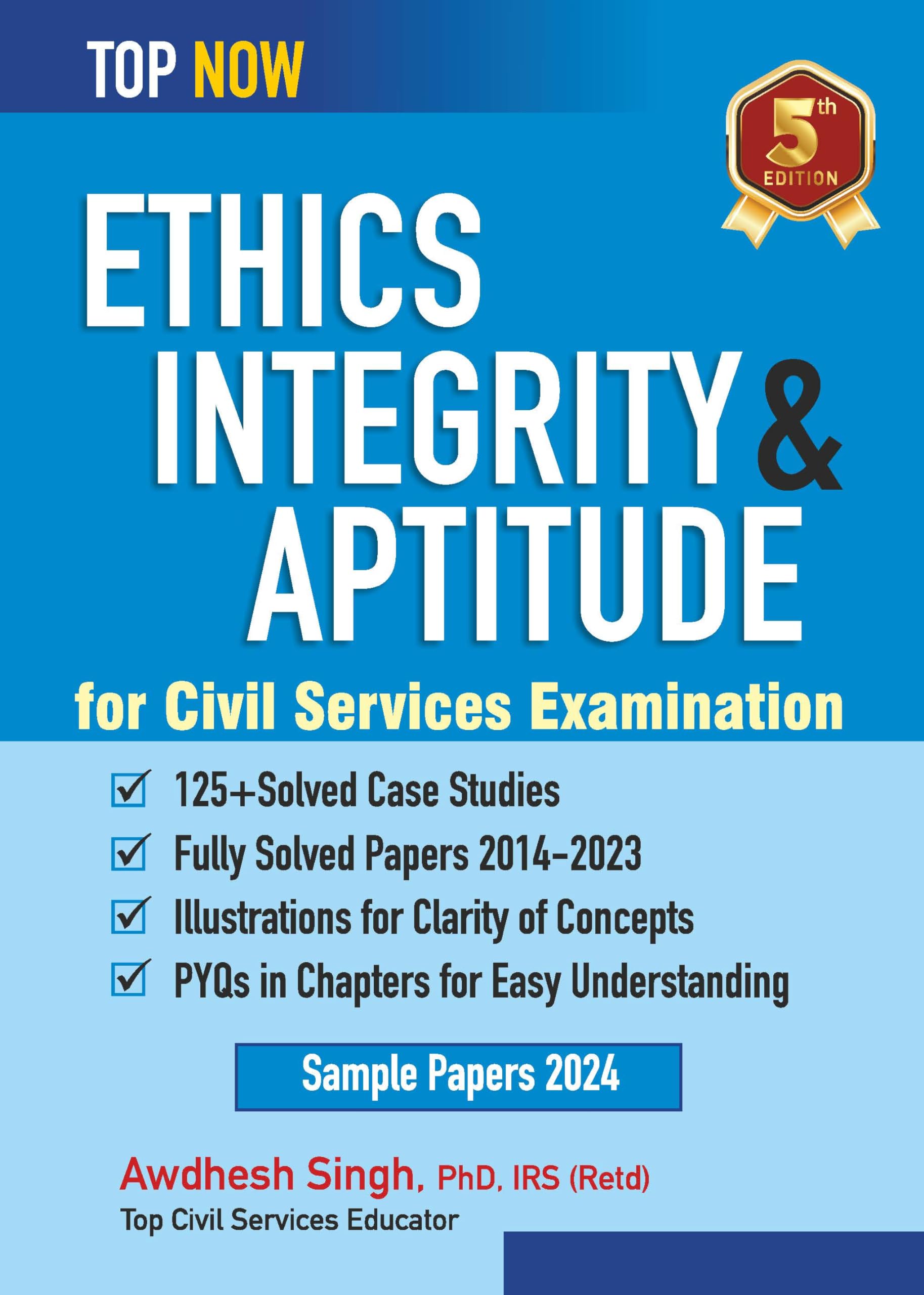 Ethics, Integrity & Aptitude For Civil Services Examination: Fifth Edition, Includes Fully-Solved Papers 2014-23 (Top Now)