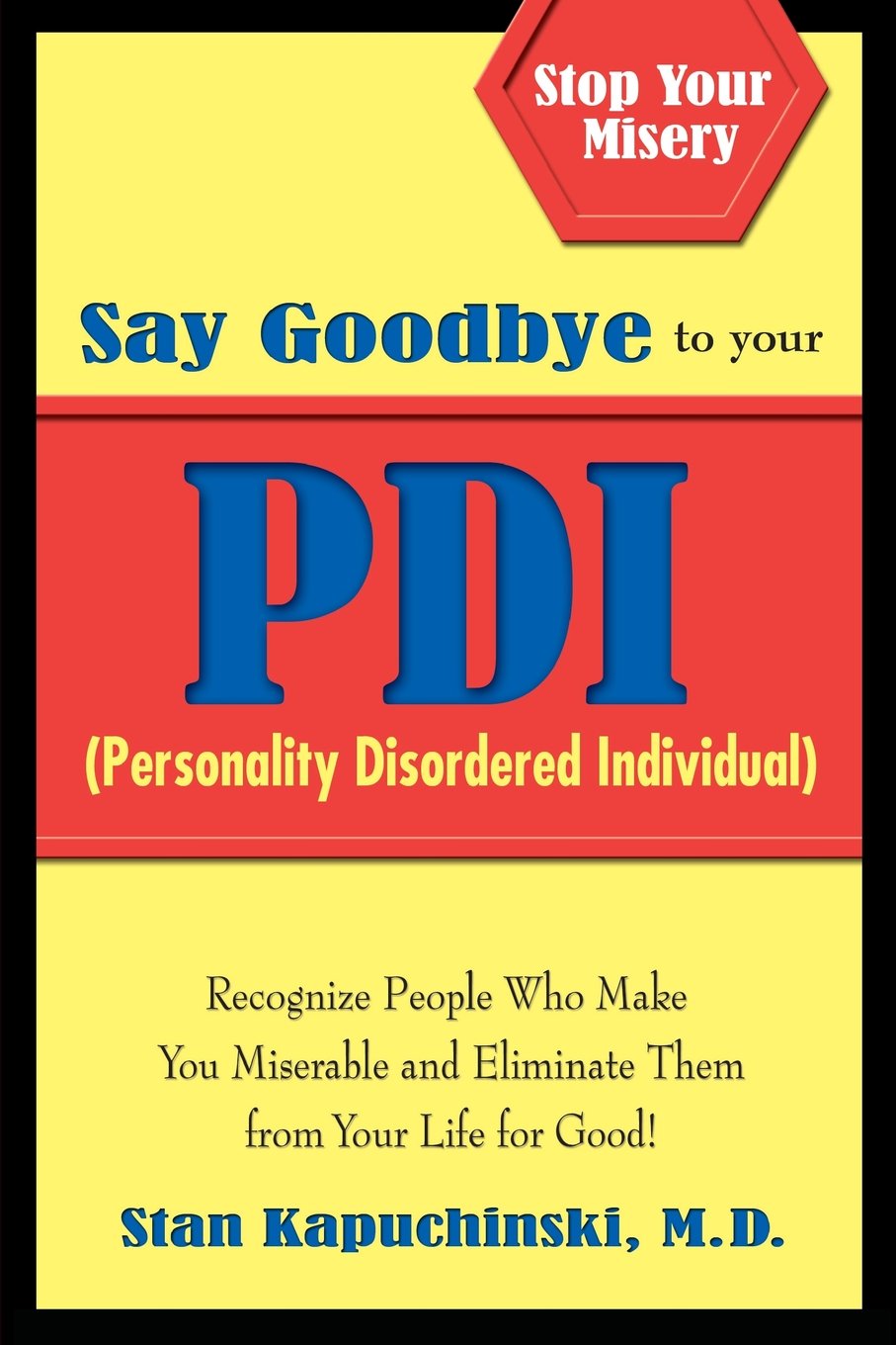 Say Goodbye To Your Pdi: Recognize People Who Make You Miserable And Eliminate Them From Your Life For Good!-new