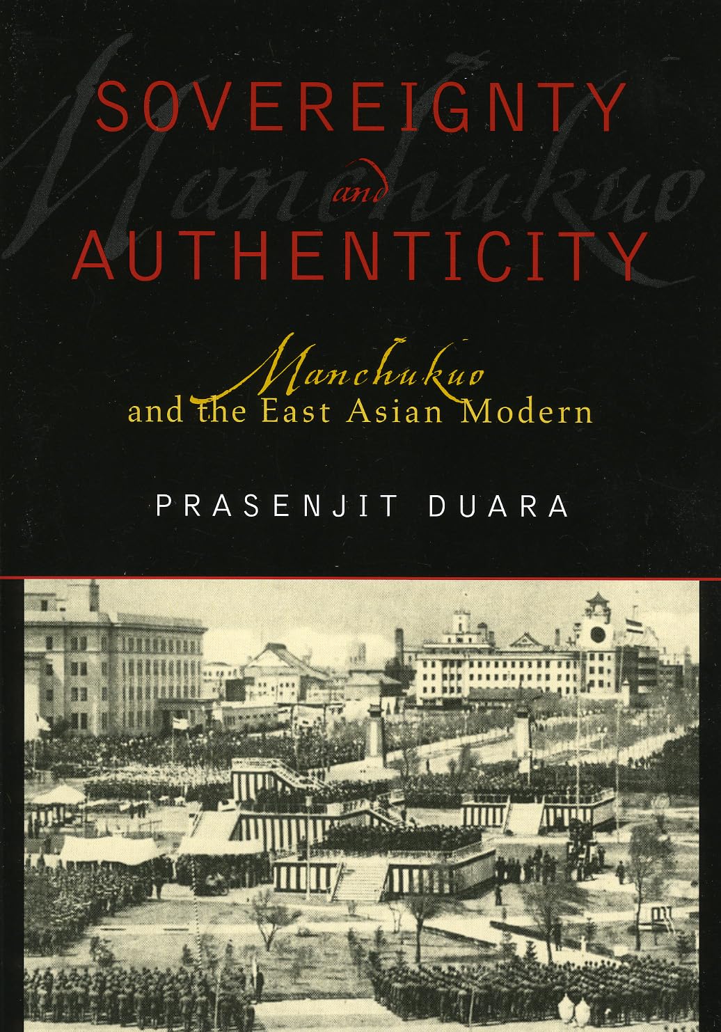 Sovereignty and Authenticity: Manchukuo and the East Asian Modern (State & Society in East Asia),Used