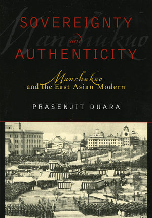 Sovereignty and Authenticity: Manchukuo and the East Asian Modern (State & Society in East Asia),Used