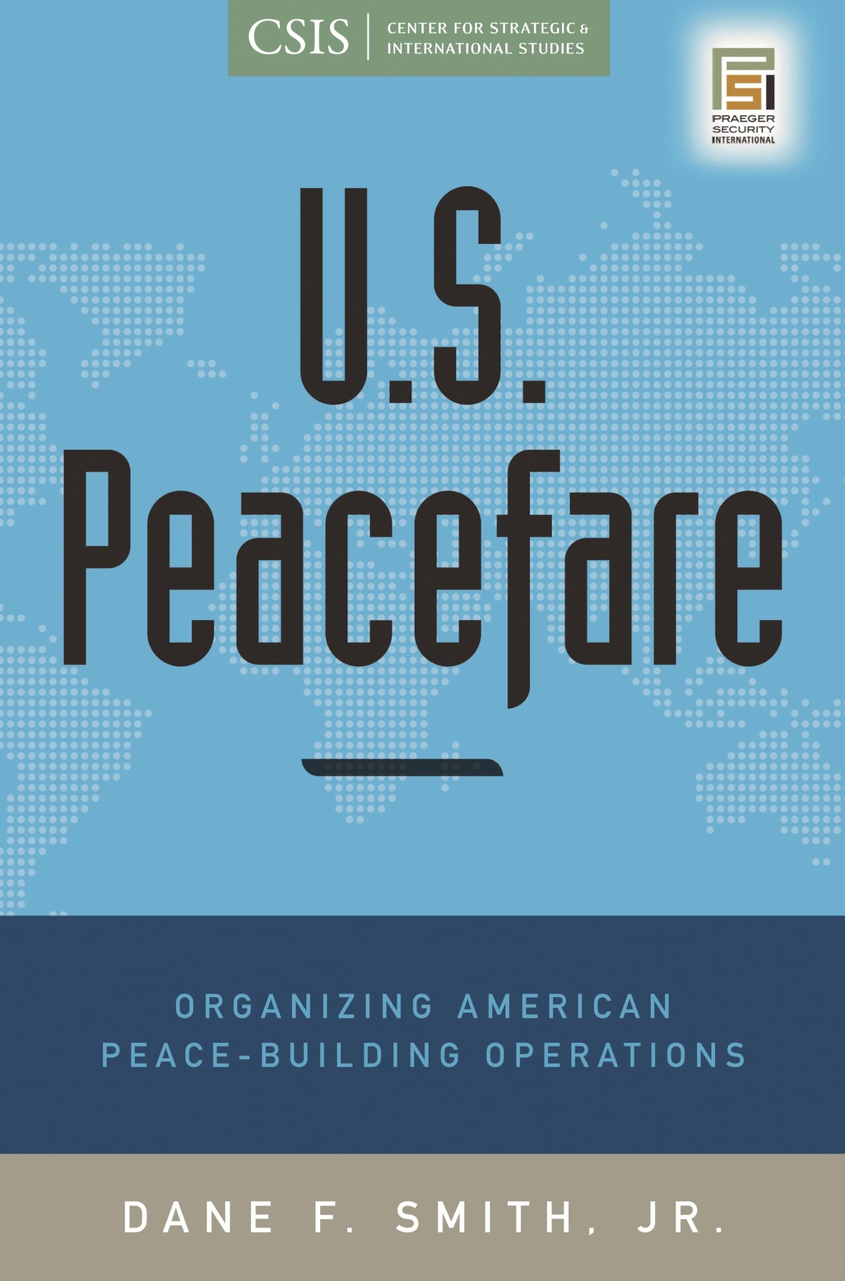 U.S. Peacefare: Organizing American PeaceBuilding Operations (Praeger Security International),Used