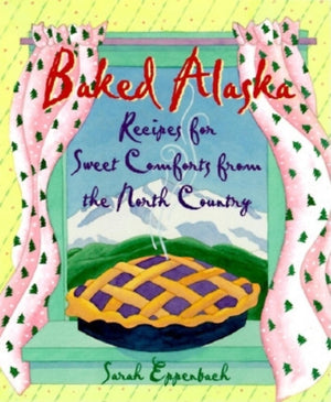 Baked Alaska: Sweet Comforts Of The North Country,Used