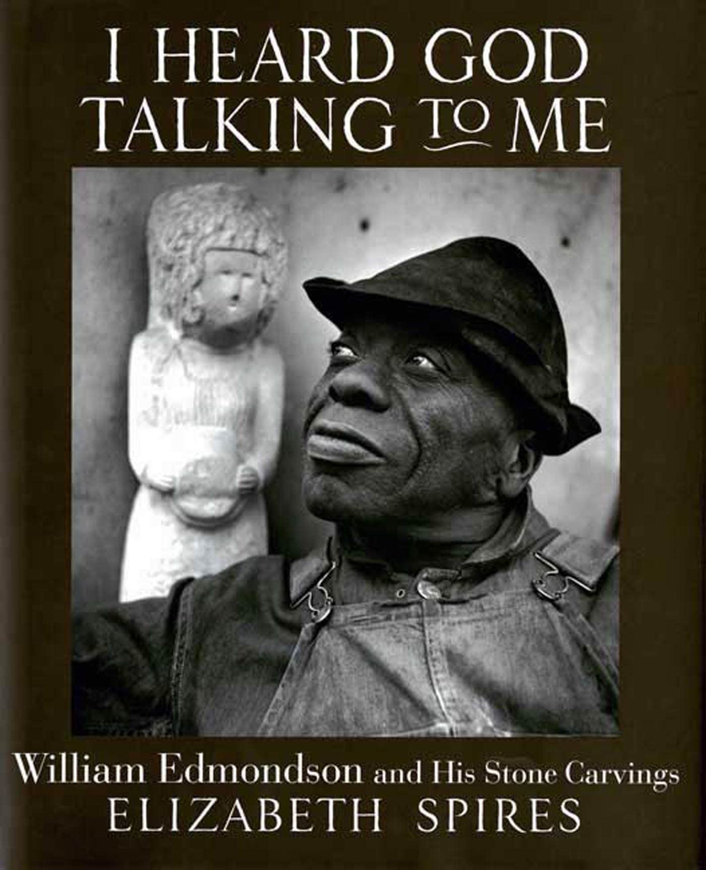 I Heard God Talking to Me: William Edmondson and His Stone Carvings,Used