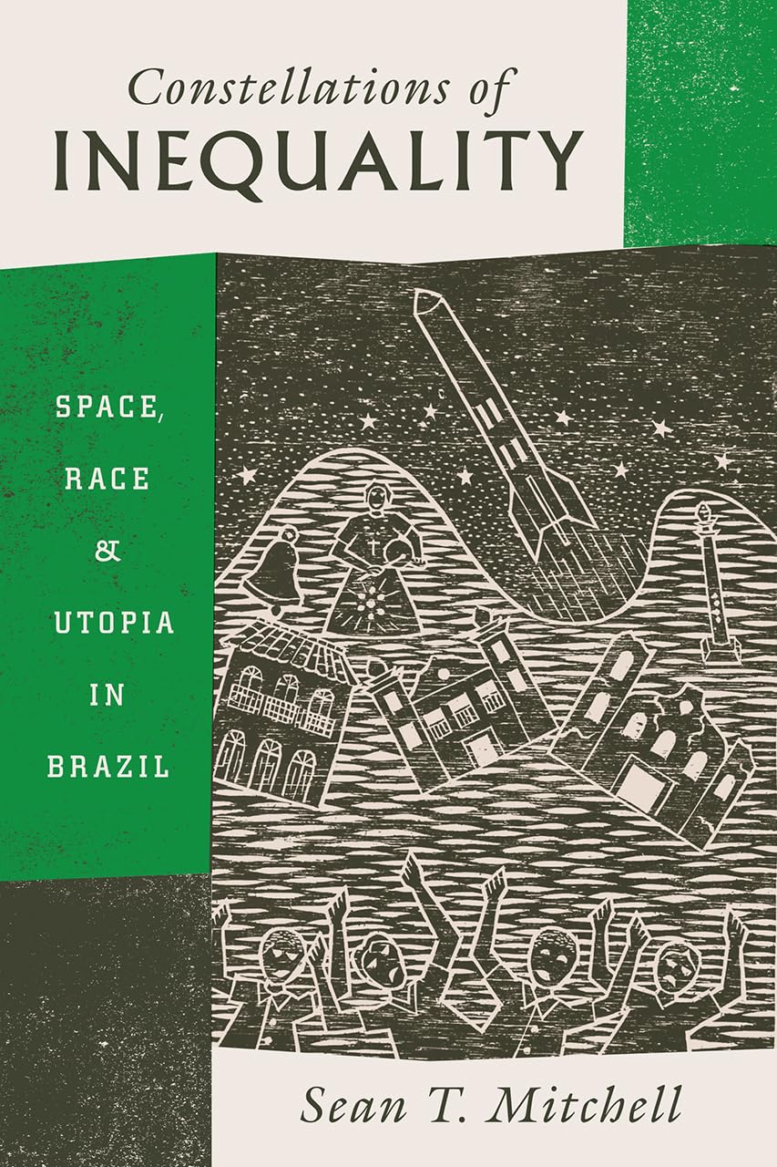 Constellations Of Inequality: Space, Race, And Utopia In Brazil