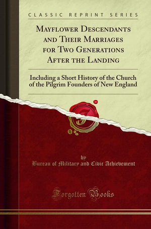 Mayflower Descendants And Their Marriages For Two Generations After The Landing: Including A Short History Of The Church Of The