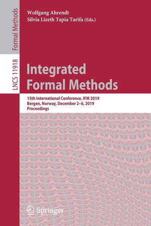 Integrated Formal Methods: 15th International Conference, IFM 2019, Bergen, Norway, December 26, 2019, Proceedings (Programming,Used