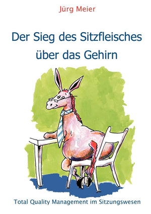 Der Sieg des Sitzfleisches ber das Gehirn: Total Quality Management im Sitzungswesen (German Edition),Used
