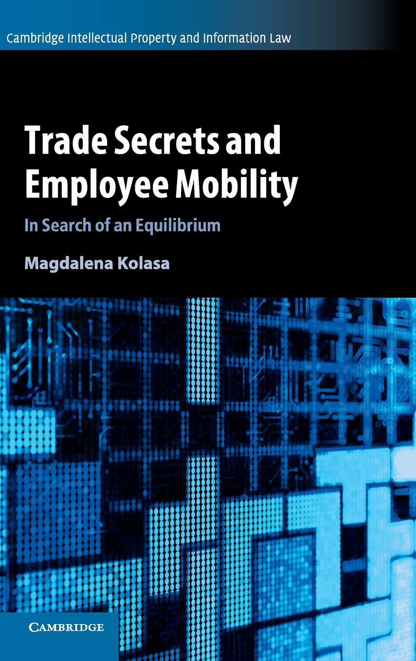 Trade Secrets and Employee Mobility: Volume 44: In Search of an Equilibrium (Cambridge Intellectual Property and Information Law,Used