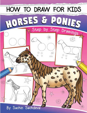 How to Draw for Kids (Horses & Ponies): An Easy STEPBYSTEP Guide to Drawing different breeds of Horses and Ponies like Appaloo,Used