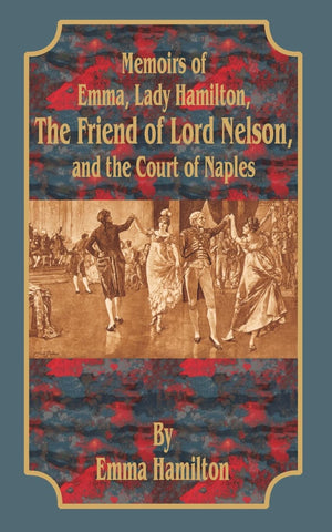 Memoirs of Emma, Lady Hamilton: The Friend of Lord Nelson, and the Court of Naples,Used