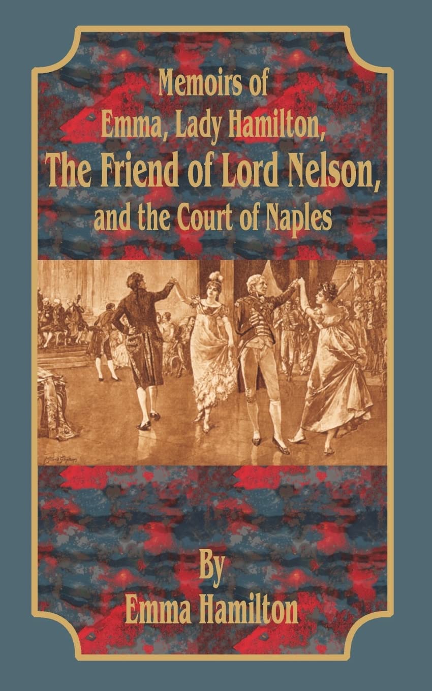 Memoirs of Emma, Lady Hamilton: The Friend of Lord Nelson, and the Court of Naples,Used