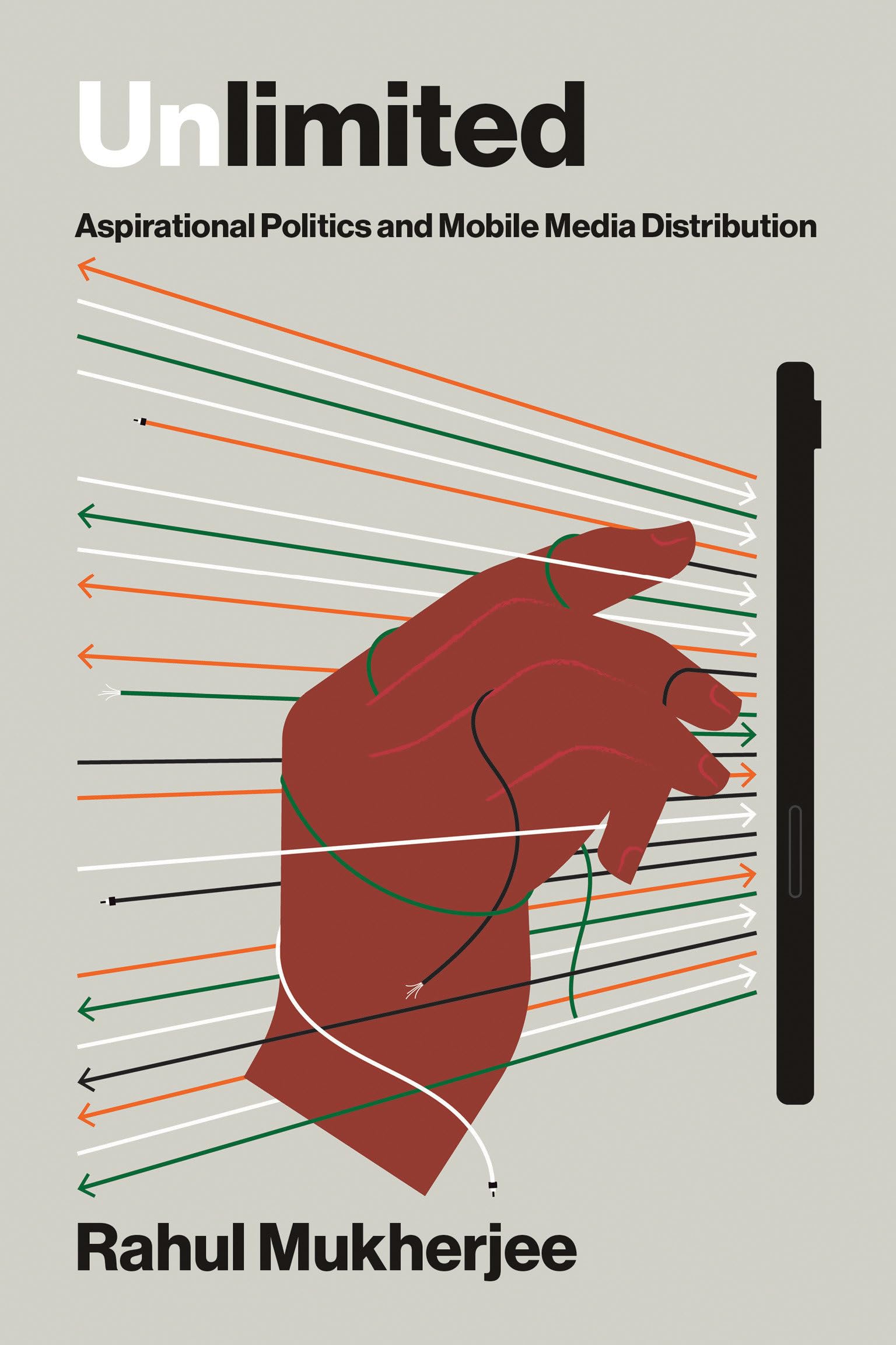 Unlimited: Aspirational Politics And Mobile Media Distribution (Distribution Matters)