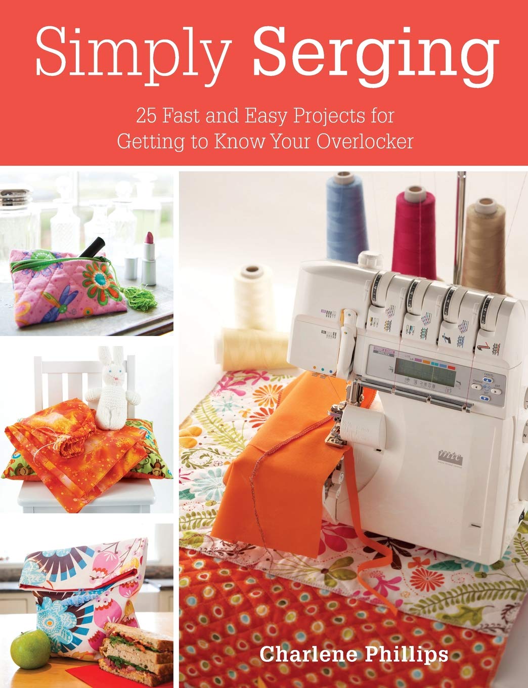 Simply Serging: 25 Fast and Easy Projects for Getting to Know Your Overlocker,Used