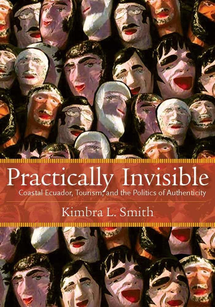 Practically Invisible: Coastal Ecuador, Tourism, and the Politics of Authenticity,Used