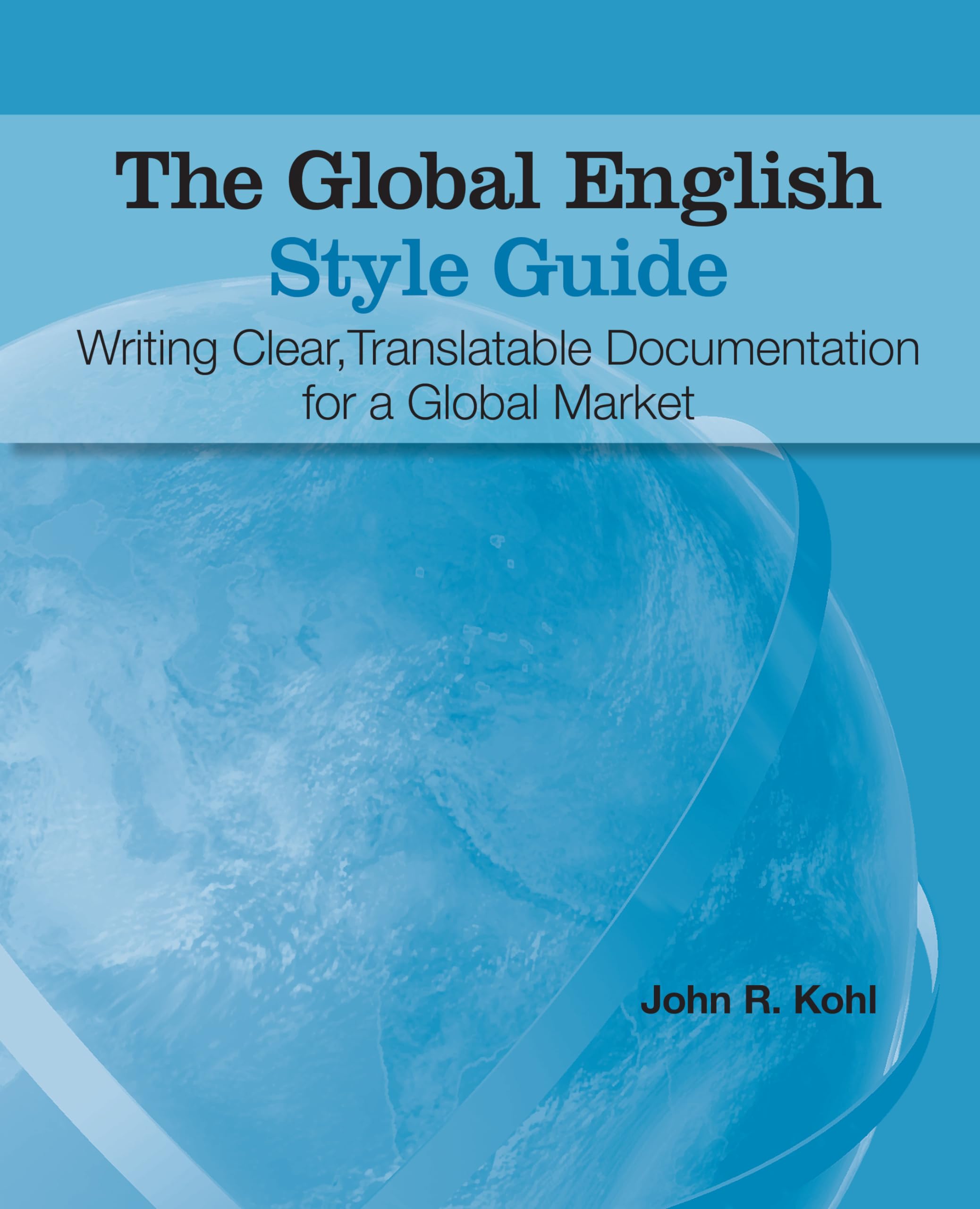 The Global English Style Guide: Writing Clear, Translatable Documentation for a Global Market,Used