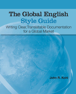 The Global English Style Guide: Writing Clear, Translatable Documentation for a Global Market,Used