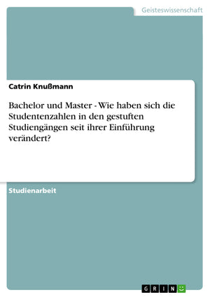 Bachelor und Master  Wie haben sich die Studentenzahlen in den gestuften Studiengngen seit ihrer Einfhrung verndert? (German Ed,Used