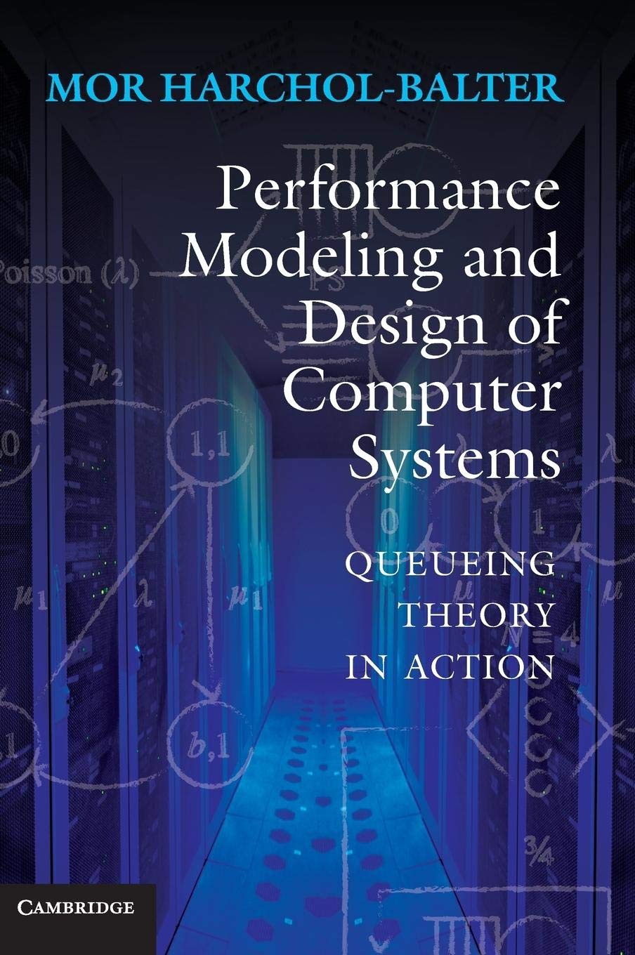 Performance Modeling and Design of Computer Systems: Queueing Theory in Action,Used